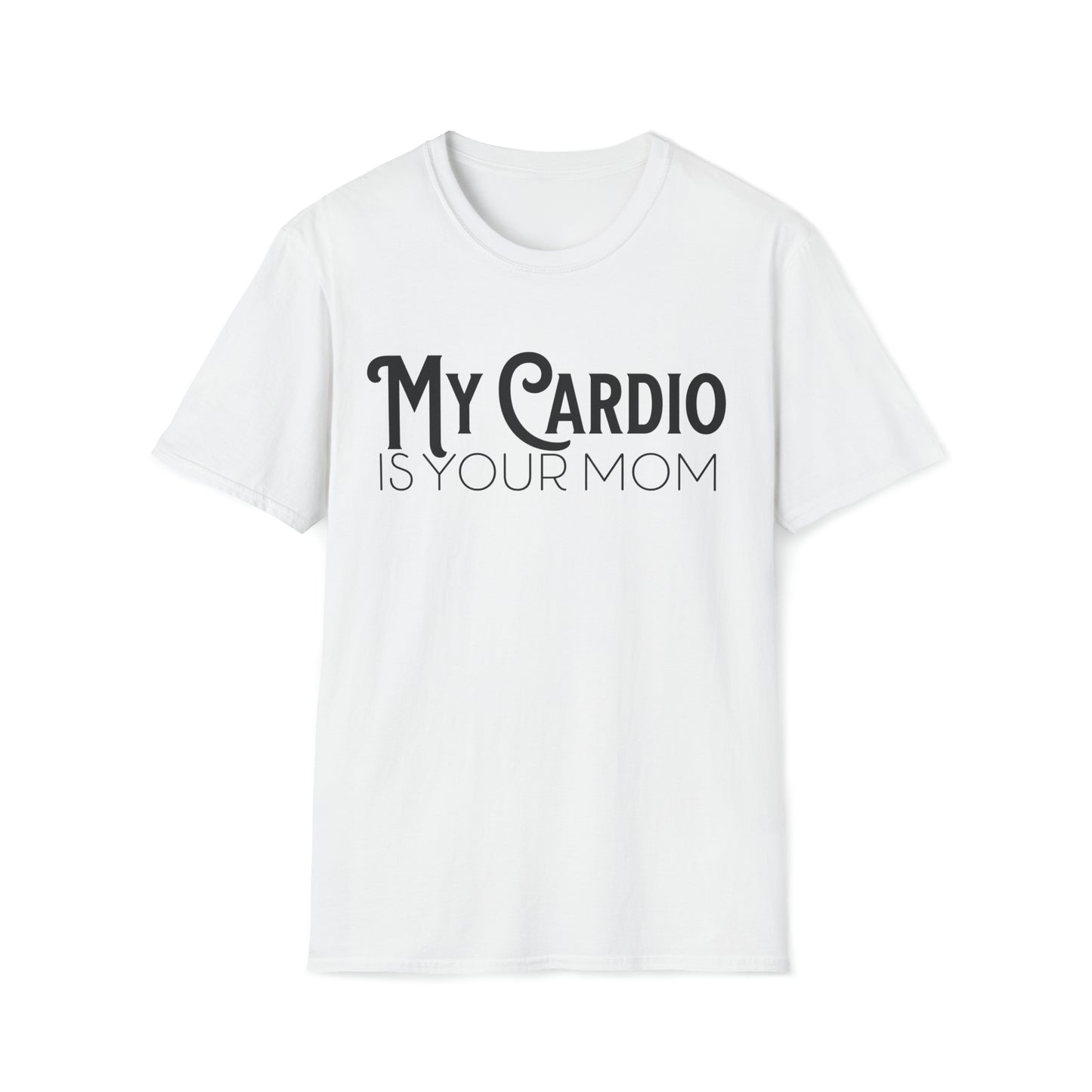 MY CARDIO Is Your Mom TShirt