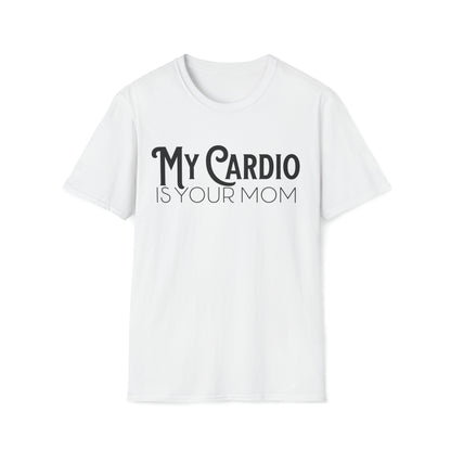MY CARDIO Is Your Mom TShirt