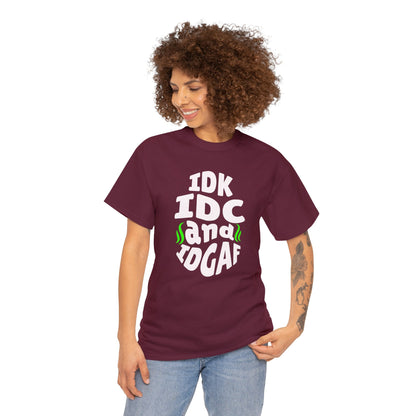IDK, IDC, IDGAF Tshirt