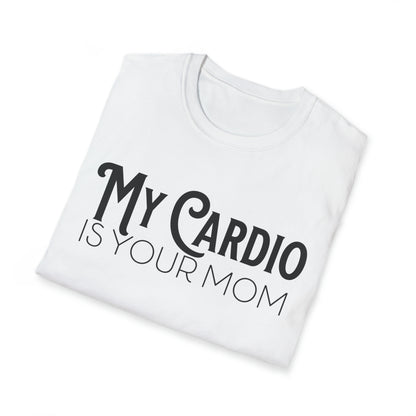 MY CARDIO Is Your Mom TShirt