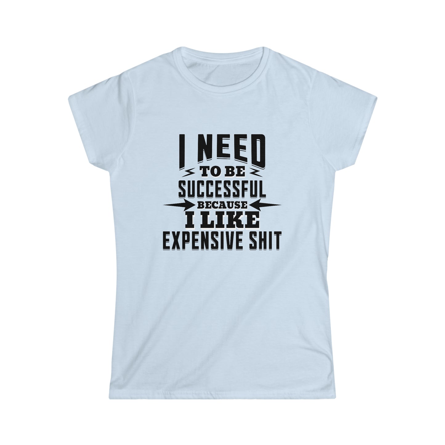 I LIKE EXPENSIVE SH&amp;% Women&#39;s Tee