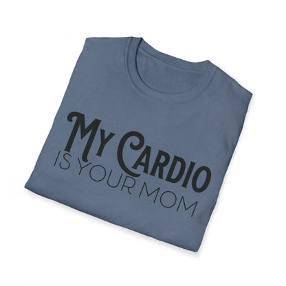 MY CARDIO Is Your Mom TShirt