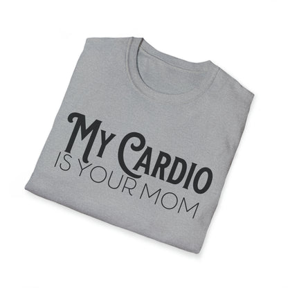 MY CARDIO Is Your Mom TShirt