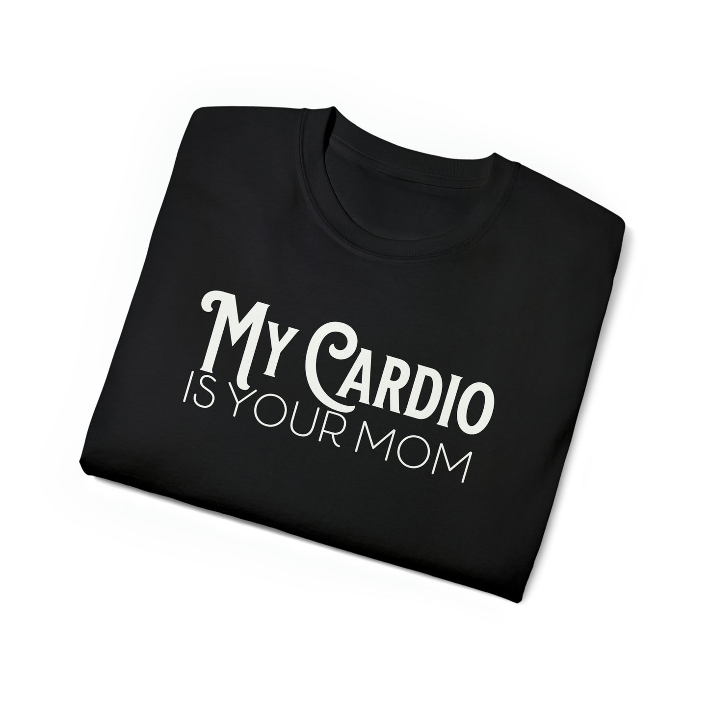 MY CARDIO Is Your Mom Tshirt