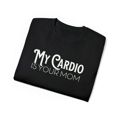MY CARDIO Is Your Mom Tshirt