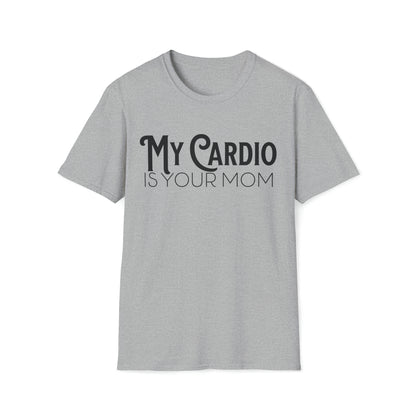 MY CARDIO Is Your Mom TShirt
