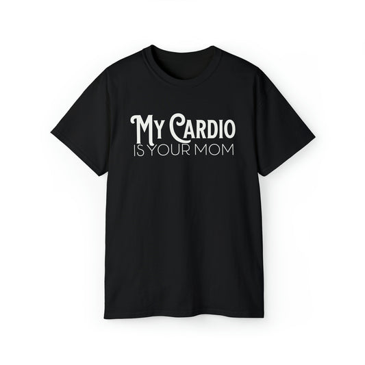 MY CARDIO Is Your Mom Tshirt