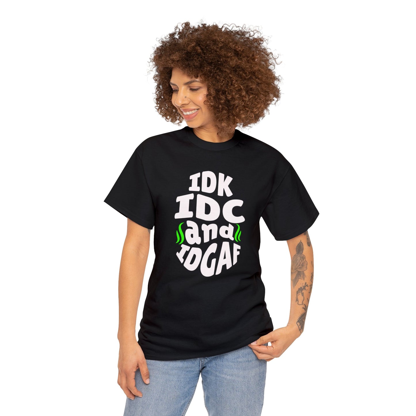 IDK, IDC, IDGAF Tshirt