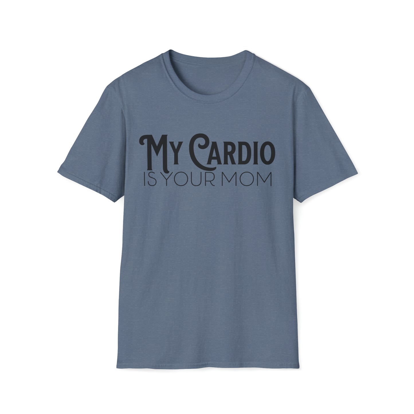 MY CARDIO Is Your Mom TShirt
