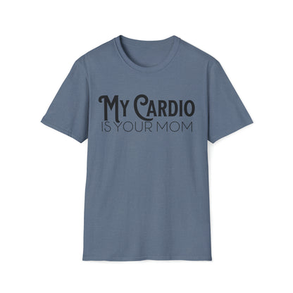 MY CARDIO Is Your Mom TShirt